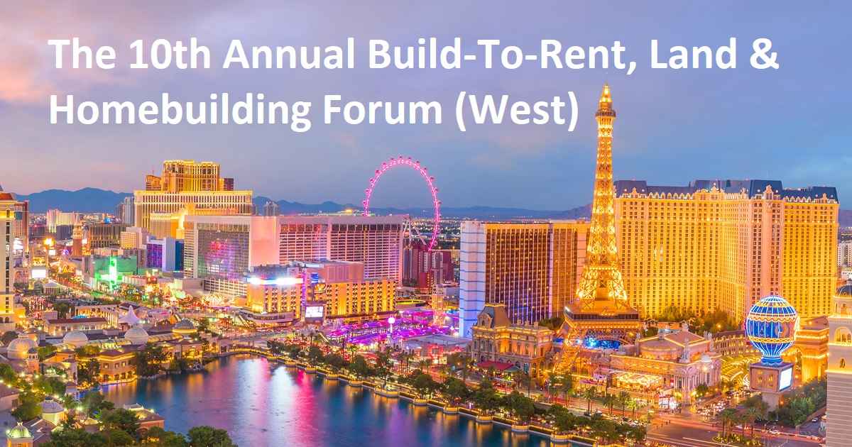 The 10th Annual Build-To-Rent, Land & Homebuilding Forum (West)