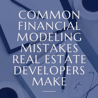 Common Financial Modeling Mistakes Real Estate Developers Make